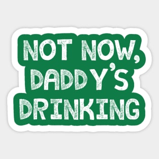 Not Now, Daddy's Drinking Sticker